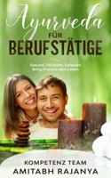 Ayurveda für Berufstätige: Gesund, Glücklich, Gelassen. Bring Prana in dein Leben 1677782692 Book Cover
