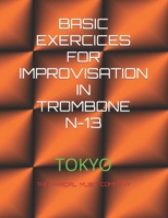 BASIC EXERCICES FOR IMPROVISATION IN TROMBONE N-13: TOKYO B08TQGG9BV Book Cover