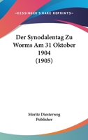 Der Synodalentag Zu Worms Am 31 Oktober 1904 (1905) 1160445672 Book Cover