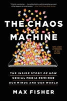 The Chaos Machine: The Inside Story of How Social Media Rewired Our Minds and Our World 031670332X Book Cover