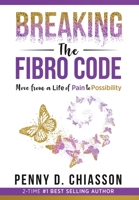 Breaking the Fibro Code: Move from a Life of Pain to Possibility 1949513130 Book Cover