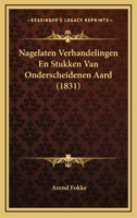 Nagelaten Verhandelingen En Stukken Van Onderscheidenen Aard (1831) 1160199701 Book Cover
