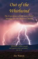 Out of the Whirlwind - The Experience of Job and a Final Message for the Modern Church 1608627381 Book Cover