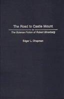 The Road to Castle Mount: The Science Fiction of Robert Silverberg (Contributions to the Study of Science Fiction and Fantasy) 0313261458 Book Cover