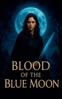 Blood of the Blue Moon B0FMK1T165 Book Cover