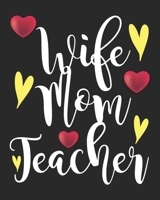 Wife Mom Teacher: Teacher Appreciation Notebook Or Journal 1694050483 Book Cover