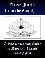 Arise and Go Forth: A Shakespearean Guide to Physical Fitness 1936205807 Book Cover
