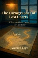 The Cartographer of Lost Hearts: Where the Heart Draws Its Own Lines B0G4JQ2ZPM Book Cover