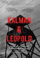 Kalman & Leopold: Surviving Mengele's Auschwitz 1779410093 Book Cover
