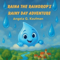 Raina the Raindrop's Rainy Day Adventure B0FG2Y3F8L Book Cover