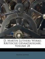 D. Martin Luthers Werke: Kritische Gesamtausgabe, Volume 28 1248544137 Book Cover