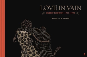 Love in Vain: Robert Johnson 1911-1938, the graphic novel 0571328830 Book Cover