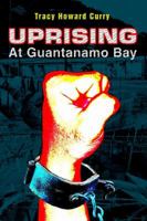 Uprising At Guantanamo Bay 0595365701 Book Cover