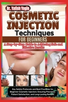 Cosmetic Injection Techniques for beginners: A Step-by-Step Guide to Achieving Safe and Effective Results: Key Safety Protocols and Best Practices for ... Satisfaction, and Long-Lasting Results B0DT4XFJK4 Book Cover