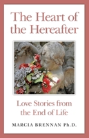 The Heart of the Hereafter: Love Stories from the End of Life 1782795286 Book Cover