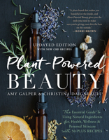 Plant-Powered Beauty, Updated Edition: The Essential Guide to Using Natural Ingredients for Health, Wellness, and Personal Skincare (with 50-plus Recipes) 1944648852 Book Cover