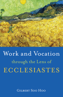 Work and Vocation Through the Lens of Ecclesiastes 1666731072 Book Cover