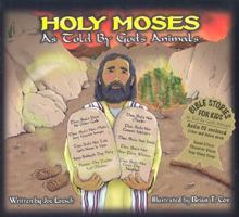 Holy Moses: As Told by God's Animals (Bible Stories for Kids Series, Volume 8) 1932332081 Book Cover