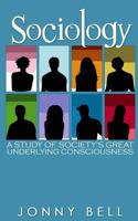 Sociology: A Study of Society's Great Underlying Consciousness: Research and Applications 1530269687 Book Cover