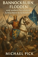 Bannockburn, Flodden und andere ber�hmte Schlachten in Schottland: Band 12 aus der Reihe Schottische Geschichte 1076971474 Book Cover