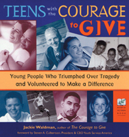 Teens With the Courage to Give: Young People Who Triumphed over Tragedy and Volunteered to Make a Difference (Call to Action Book)