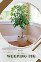 Weeping Fig: Prodigy Petal, Plant Guide B0BYB8ZMHX Book Cover