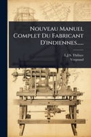 Nouveau Manuel Complet Du Fabricant D'indiennes...... (French Edition) 102494946X Book Cover
