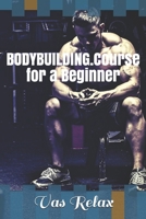 BODYBUILDING.Course for a Beginner B08QBB1LCJ Book Cover