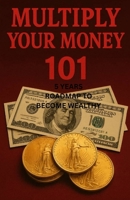 Multiply Your Money: 5 Years Roadmap to Becoming Wealthy B0FTMNB88M Book Cover