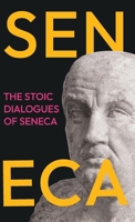 The Stoic Dialogues of Seneca: Ancient Wisdom on the Nature of Happiness, Virtue, and Peace of Mind 1528774868 Book Cover