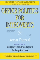 Office Politics for Introverts: How Quiet Professionals Navigate Power and Influence: Strategic, Low-Key Tactics for Gaining Power and Influence ... Who You Are (Life Lessons with Aoryn Thorval) B0GRNQ3XZC Book Cover
