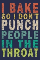 I Bake So I Don't Punch People In The Throat: Funny Vintage Baker Gifts Journal 1697786073 Book Cover