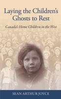 Laying the Children's Ghosts to Rest: Canada's Home Children in the West 1926710274 Book Cover