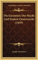 Die Garantien Der Macht Und Einheit Oesterreichs (1859) 114523478X Book Cover