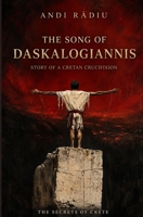 The Song of Daskalogiannis: Story of a Cretan Crucifixion (The Secrets of Crete) 3950626158 Book Cover