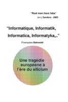 Informatique, Informatik, Informatica, Informatyka,.. Une tragédie européene à l’ère du silicium (French Edition) B0G7F36CHW Book Cover