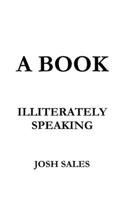 A Book, Illiterately Speaking 0359485022 Book Cover