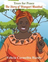 Trees for Peace : The Story of Wangari Maathai 1946753297 Book Cover