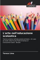 L'arte nell'educazione scolastica: Teoria e pratica nell'educazione primaria - Un caso di studio nella Scuola Padre Enemias di Chorozinho-Ceará - Brasile (Italian Edition) 6206830632 Book Cover