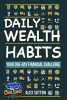 Daily Wealth Habits: A Yearlong Guide for Beginners and Professionals to Build Wealth, Boost Financial Literacy, and Master Personal Finance in ... you will ever need! (365-Day Challenge) 3216393631 Book Cover
