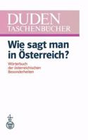 Wie Sagt Man in Osterreich?: Worterbuch Der Osterreichischen Besonderheiten (Duden-Taschenbucher) 3411017945 Book Cover