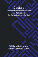 Castara; The Third Edition of 1640; Edited and Collated with the Earlier Ones of 1634, 1635 9364738411 Book Cover