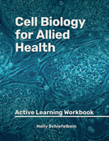 Cell Biology for Allied Health: Active Learning Workbook 1955499381 Book Cover
