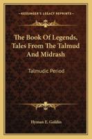 The Book Of Legends, Tales From The Talmud And Midrash: Talmudic Period 1163152749 Book Cover