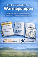 Die Wärmepumpe verstehen – richtig auswählen, sicher entscheiden: Der Praxisratgeber für Luft–Wasser- und Luft–Luft-Wärmepumpen Für Hausbesitzer und Sanierer (German Edition) B0GGGPHRFL Book Cover