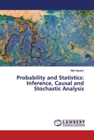 Probability and Statistics: Inference, Causal and Stochastic Analysis 6200086567 Book Cover