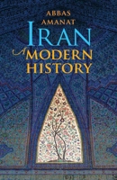 Iran: A Modern History 0300248938 Book Cover