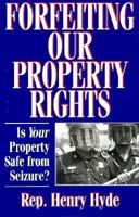 Forfeiting Our Property Rights: Is Your Property Safe from Seizure? 1882577191 Book Cover