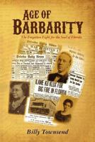 Age of Barbarity: The Forgotten Fight for the Soul of Florida 1467978035 Book Cover