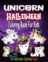 Halloween Unicorn Coloring Book for Kids: unicorn Halloween Coloring Book For Toddlers and Kids, A Fun Gift Idea for Kids (50 Coloring Pages) B08JB794NX Book Cover